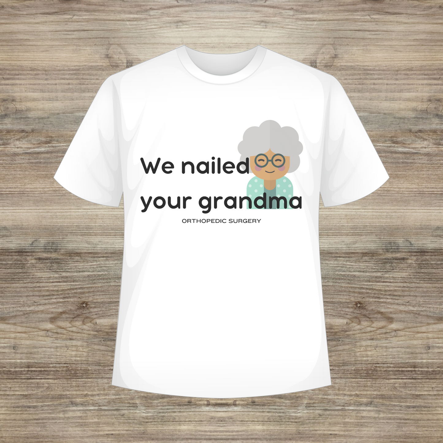 We Nailed Your Grandma T-shirt